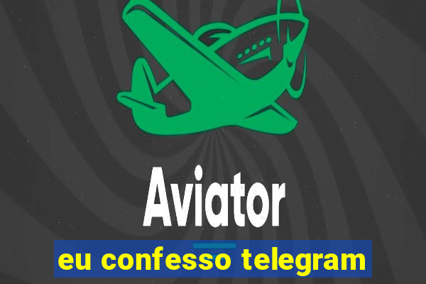 eu confesso telegram